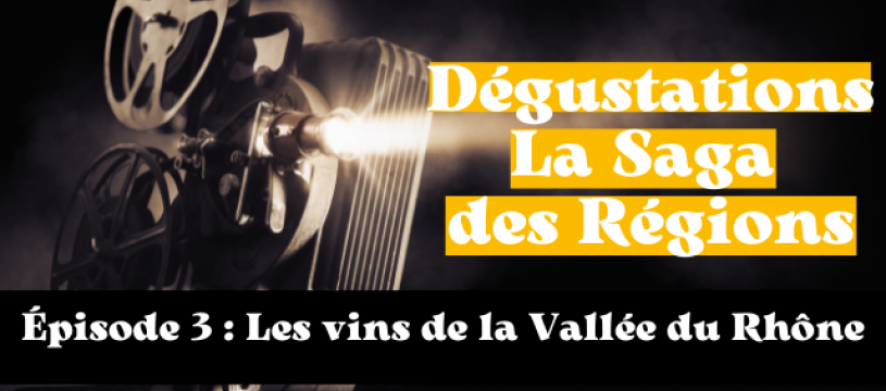 LA SAGA DES RÉGIONS : LES VINS DE LA VALLÉE DU RHÔNE