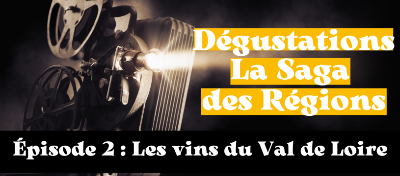 La Saga des Régions : Les vins du Val de Loire